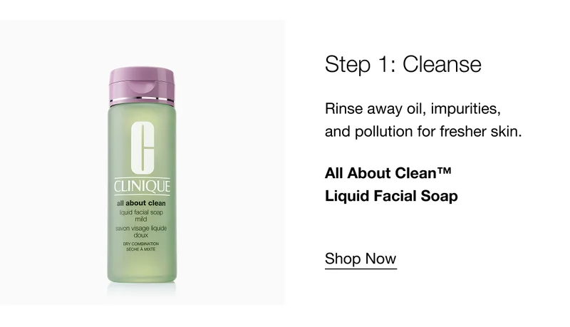 Step 1: Cleanse | Rinse away oil, impurities, and pollution for fresher skin. | All About Clean™ Liquid Facial Soap  | Shop Now