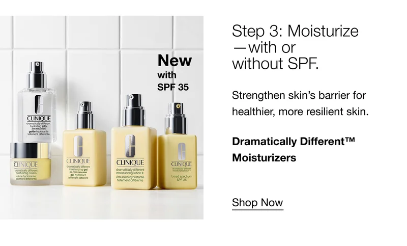 Step 3: Moisturize—with or  without SPF. | Strengthen skin’s barrier for healthier, more resilient skin. | Dramatically Different™ Moisturizers | Shop Now