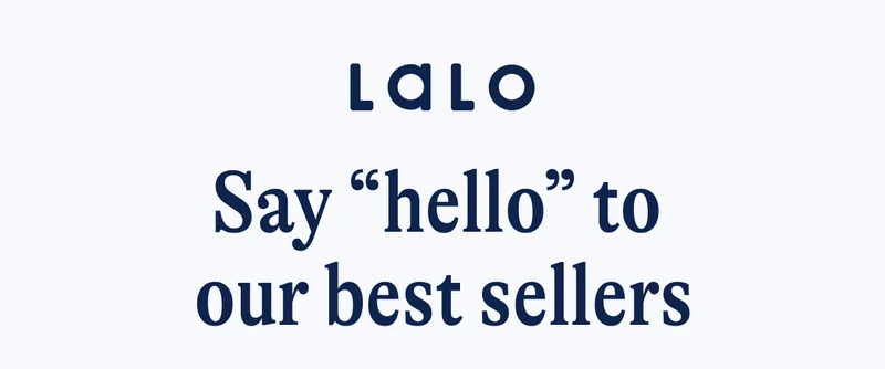 Lalo Say "hello" to our best sellers.