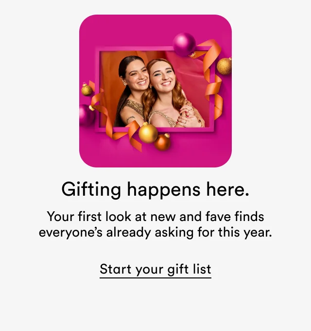 Gifting happens here. | Your first look at new and fave finds everyone’s already asking for this year. | Start your gift list