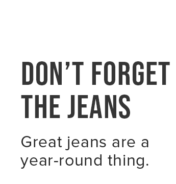 DON'T FORGET THE JEANS