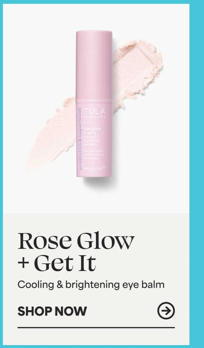 Rose Glow + Get It. Cooling & brightening eye balm -- SHOP NOW