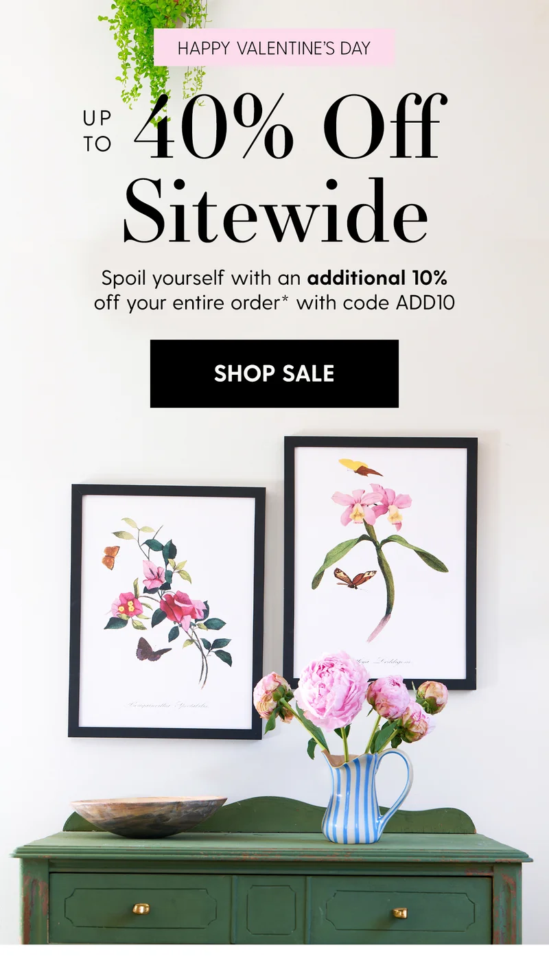 Happy Valentine's Day | Up to 40% Off Sitewide | Spoil yourself with an additional 10% off your entire order* with code discount code | Shop Sale