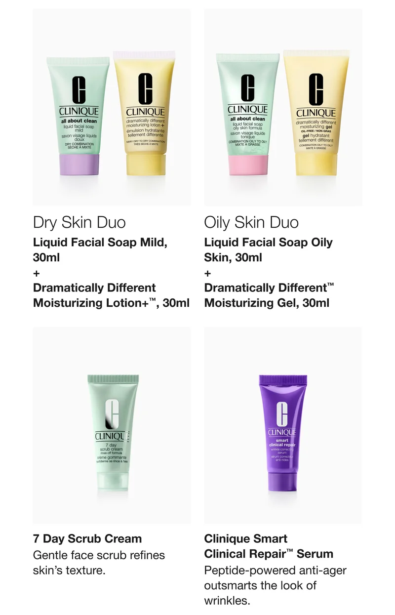 Dry Skin Duo | Liquid Facial Soap Mild, 30ml  + Dramatically Different Moisturizing Lotion+™, 30ml | Oily Skin Duo | Liquid Facial Soap Oily Skin, 30ml + Dramatically Different™ Moisturizing Gel, 30ml | 7 Day Scrub Cream | Gentle face scrub refines skin’s texture. | Clinique Smart  Clinical Repair™ Serum | Peptide-powered anti-ager outsmarts the look of wrinkles.