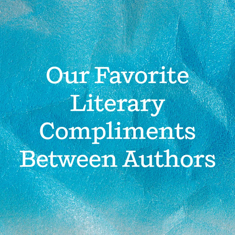 Our Favorite Literary Compliments Between Authors