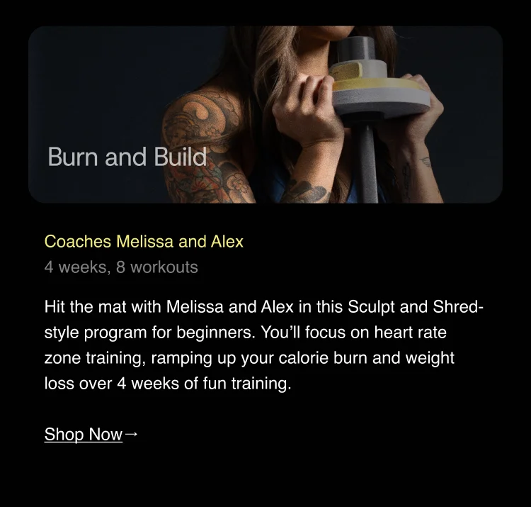 Introducing Coach Melissa and Alex's new training plan called "Burn and Build," consisting of 8 workouts over 4 weeks and a brief description