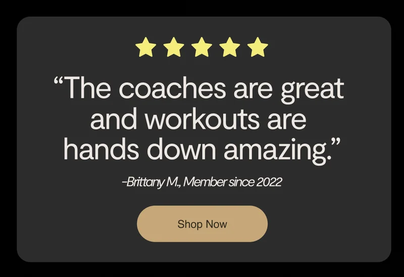 5 yellow stars and a quote from a member: "The coaches are great and workouts are hands down amazing. -Brittany M., Member since 2022."