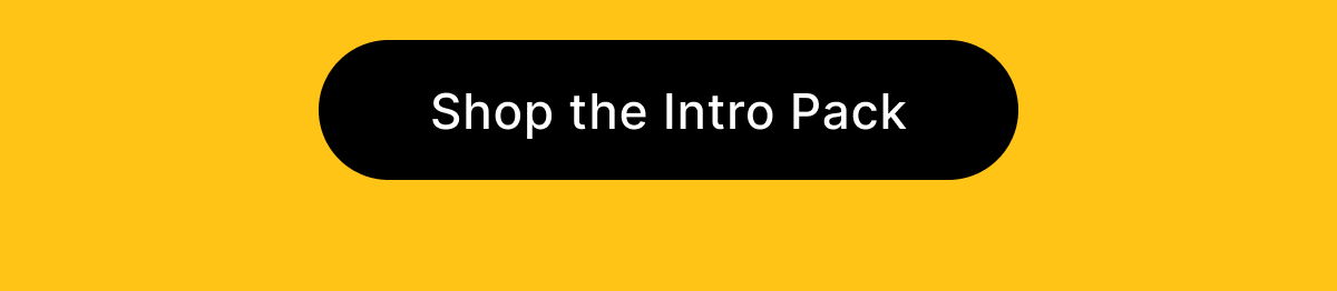 [ SHOP THE INTRO PACK ]