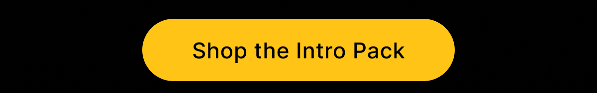 [ SHOP THE INTRO PACK ]
