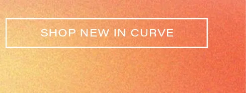 White 'SHOP NEW IN CURVE' button against a vibrant orange and yellow textured background. Explore new arrivals for curve sizes.