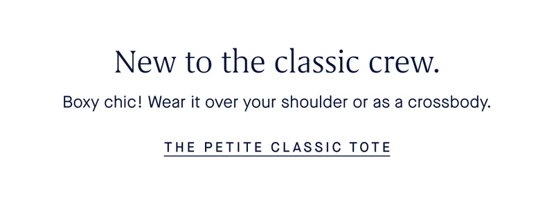 New to the classic crew. Boxy chic! Wear it over your shoulder or as a crossbody. THE PETITE CLASSIC TOTE
