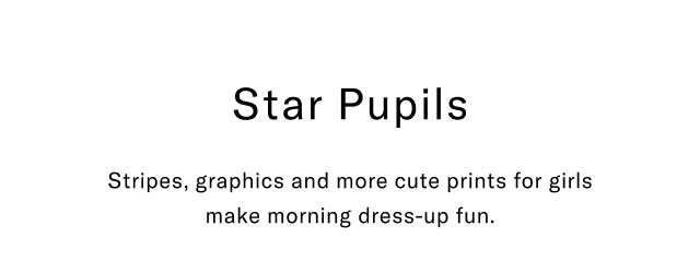 Star pupils Stripes, graphics and more cute prints for girls make morning dress-up fun.