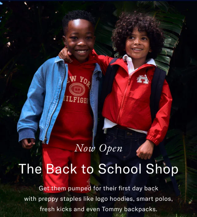 Now open the back to school shop Get thgem pumped for their first day back with preppy staples like logo hoodies, smart polos, fresh kicks and even Tommy backpacks.