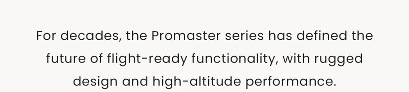 For decades, the Promaster series has defined the future of flight-ready functionality, with rugged design and high-altitude performance.