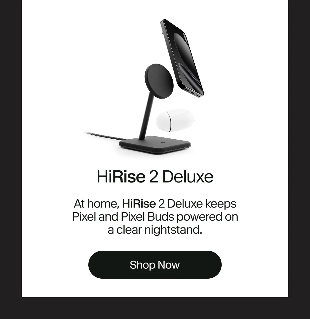 HiRise 2 Deluxe | At home, HiRise 2 Deluxe keeps Pixel and Pixel Buds powered on a clear nightstand.