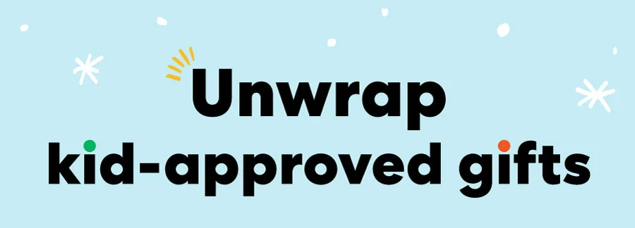Unwrap kid-approved gifts
