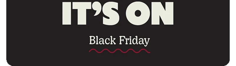 IT'S ON | Black Friday