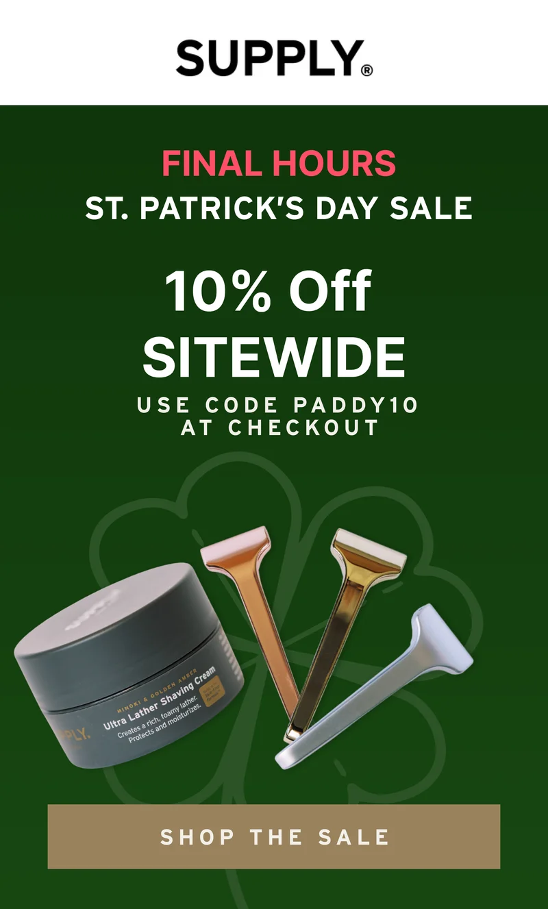 FINAL HOURS  ST. PATRICK'S DAY SALE  10% Off Select Products  USE CODE PADDY10 AT CHECKOUT  [ SHOP THE SALE ]