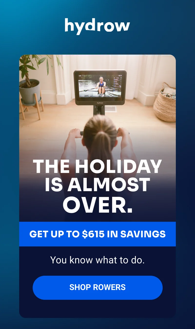 hydrow The holiday is almost over. Get up to $615 in savings You know what to do. Shop Rowers