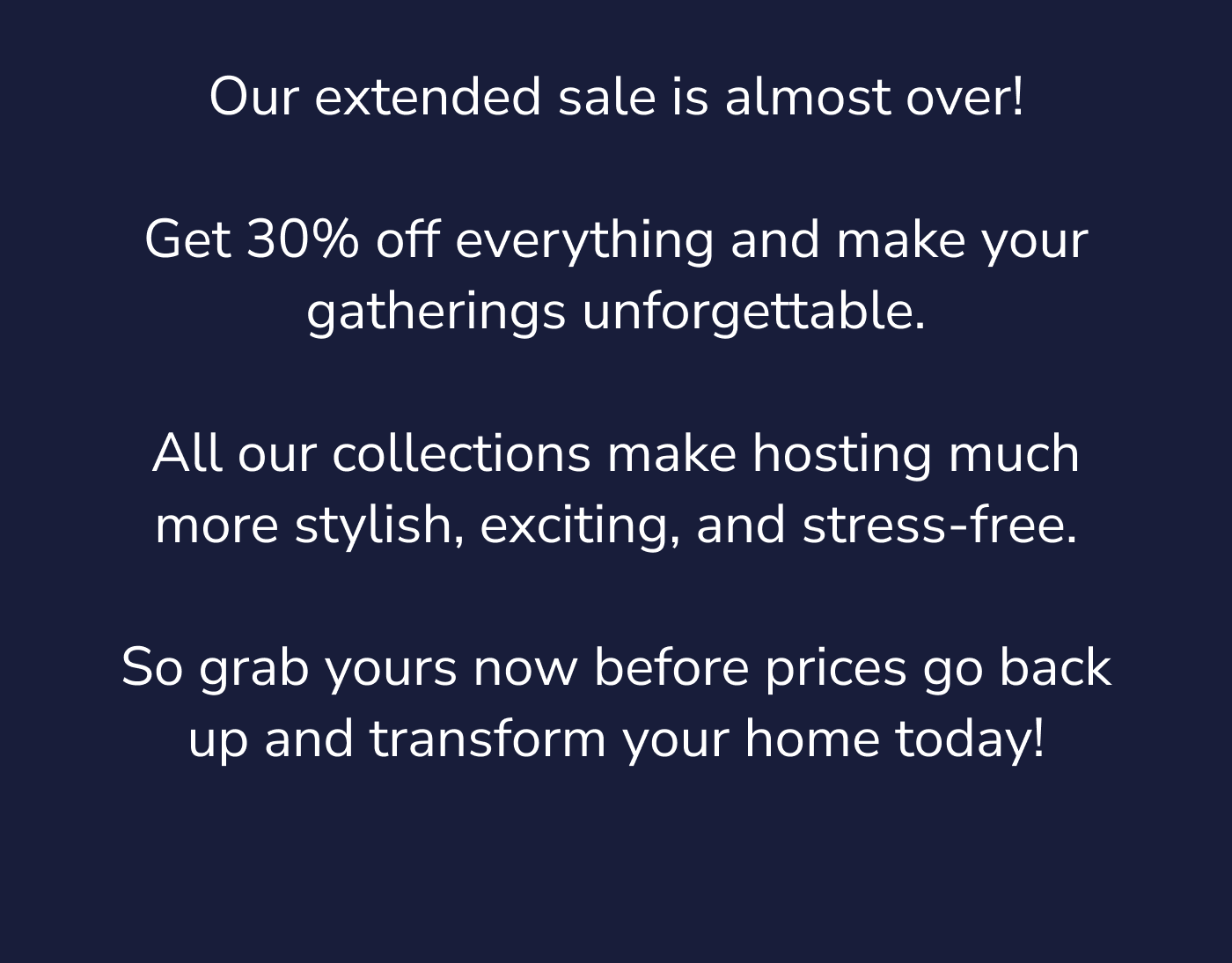 Our Extended Sale Is Almost Over