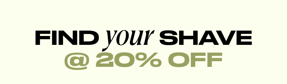 find your shave @ 20% off