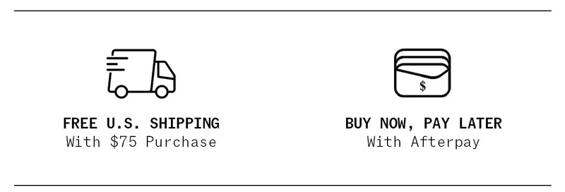 FREE US Shipping with $75 Purchase | BUY NOW, PAY LATER with Afterpay