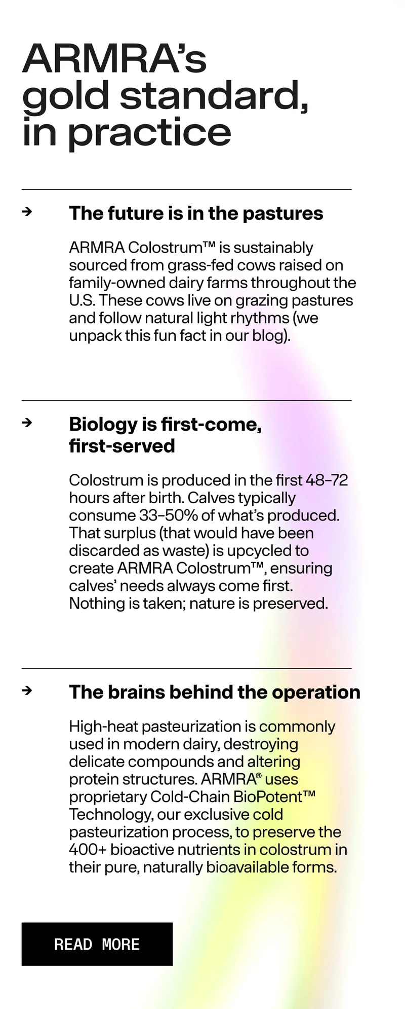 ARMRA’s gold standard, in practice The future is in the pastures Biology is first-come, first-served The brains behind the operation READ MORE. Informational text blocks on a light background with subtle color gradients.