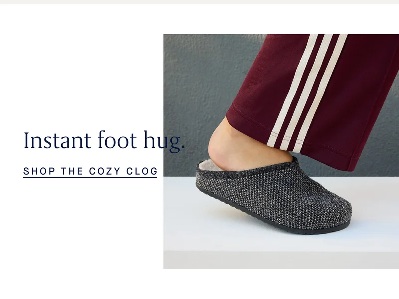 NEW! Instant foot hug. SHOP THE COZY CLOG