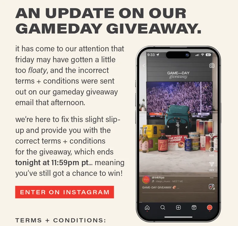 AN UPDATE ON OUR GAMEDAY GIVEAWAY. it has come to our attention that friday may have gotten a little too floaty and the incorrect terms + conditions were sent out on our gameday giveaway email that afternoon. we're here to fix this slight slip-up and provide you with the correct terms + conditions for the giveaway, which ends tonight at 11:59pm pt... meaning you've still got a chance to win! [ENTER ON INSTAGRAM]