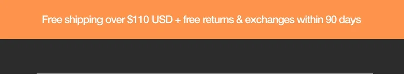 Free Shipping over $110 USD + free returns & exchanges within 90 days