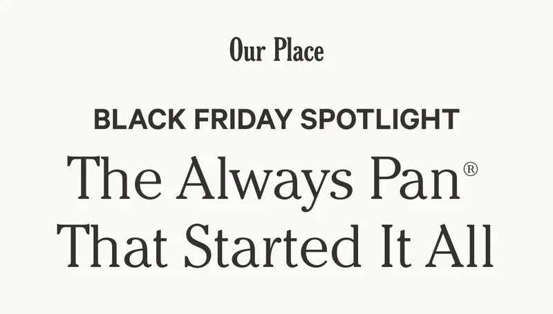 Our Place - Black Friday Sale - Black Friday Spotlight - The Always Pan that started it all