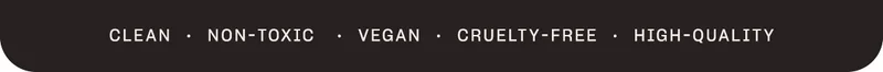 clean · non-toxic · vegan · cruelty-free · high-quality