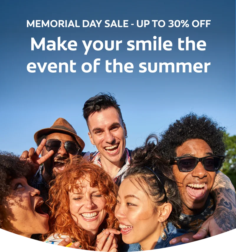 MEMORIAL DAY SALE - UP TO 30% OFF Make your smile the event of the summer
