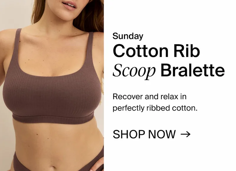 Sunday - Cotton Rib Scoop Bralette. Recover and relax in perfectly ribbed cotton. SHOP NOW →