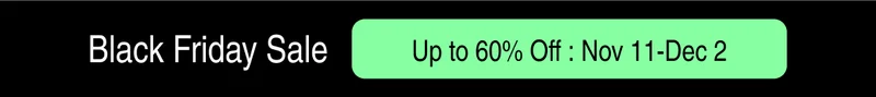 Black Friday Sale | Up to 60% Off : Nov 11-Dec 2