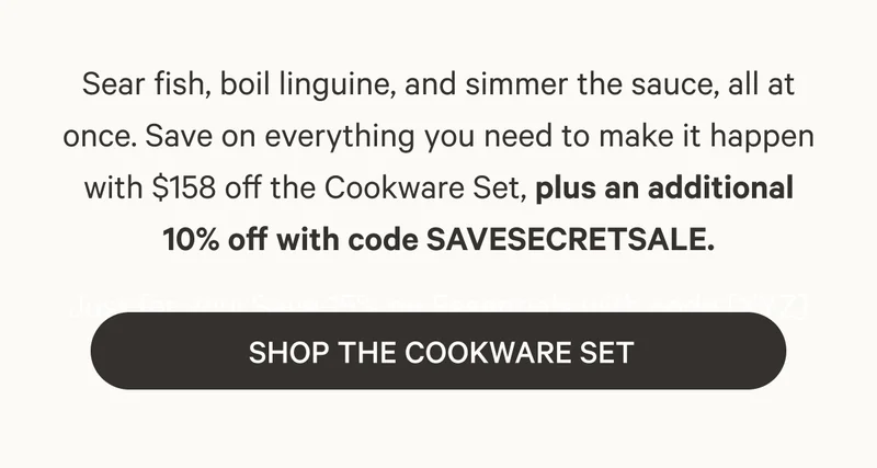 Sear fish, boil linguine, and simmer the sauce, all at once. Save on everything you need to make it happen with $158 off the Cookware Set, plus an additional 10% off with code SAVESECRETSALE. | &nbsp;Shop the Cookware Set