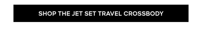 SHOP THE JET SET TRAVEL CROSSBODY