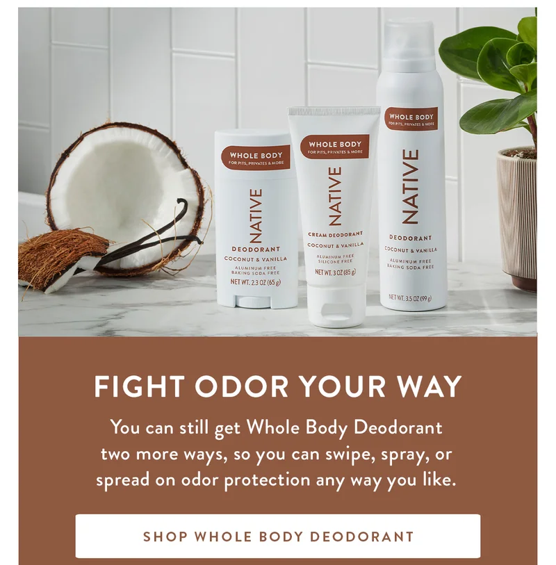Fight Odor Your Way | You can still get Whole Body Deodorant two more ways, so you can swipe, spray, or spread on odor protection any way you like. | SHOP WHOLE BODY DEODORANT