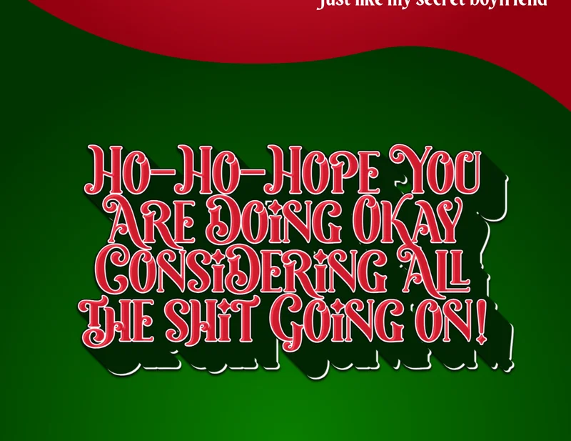 ho-ho-hope you are doing okay considering all the shit going on!