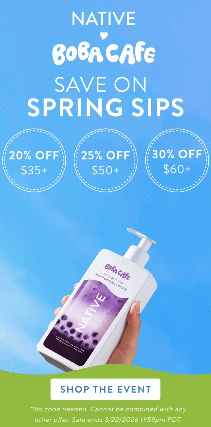 Native boba cafe. Save on spring sips. 20% off $35+ / 25% Off $50+ / 30% Off $60+. Shop the event.  No code needed. Cannot be combined with any other offer. Sale ends 3/22/2026 11:59pm PDT.