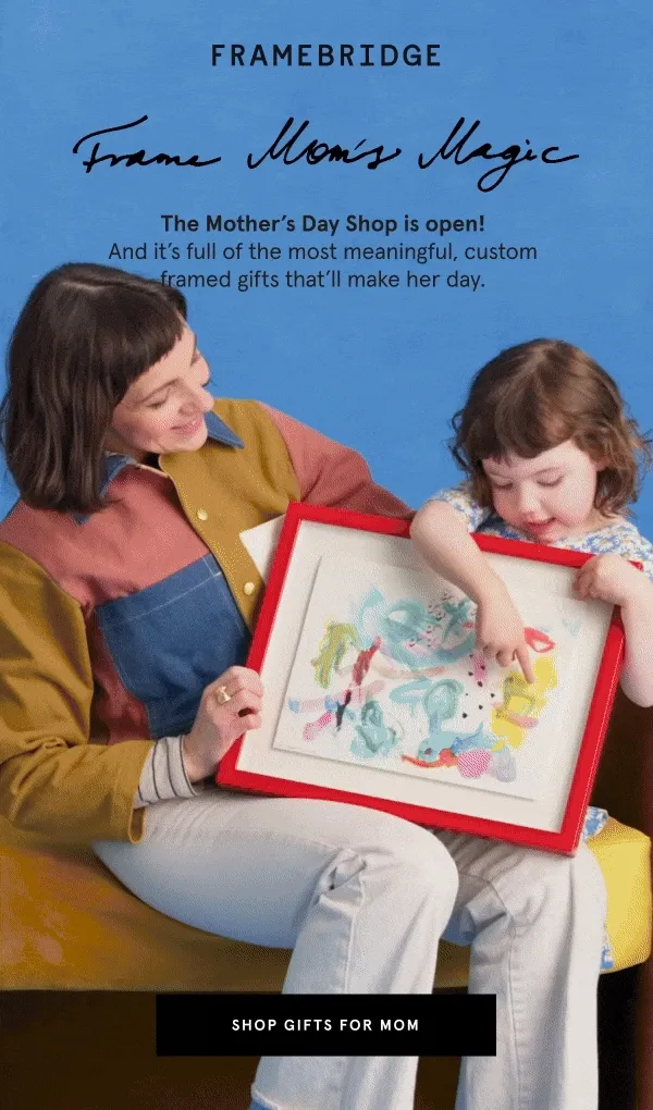 The Mother’s Day Shop is open! And it’s full of the most meaningful, custom framed gifts that’ll make her day.