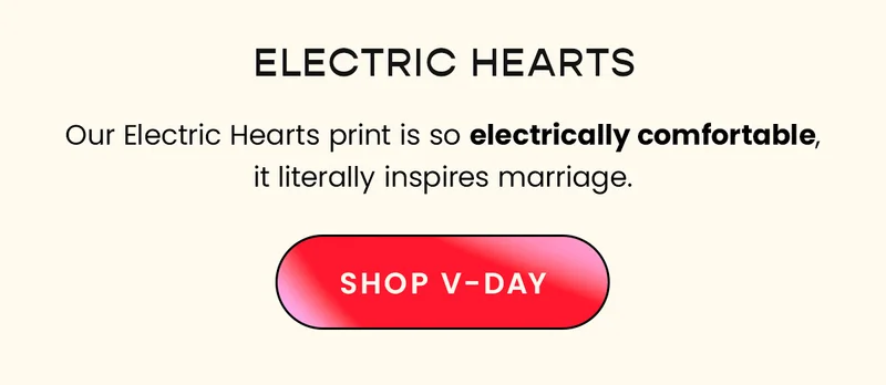 Electric Hearts - Our Electric Hearts print is so electrically comfortable, it literally inspires marriage. Shop V-Day.