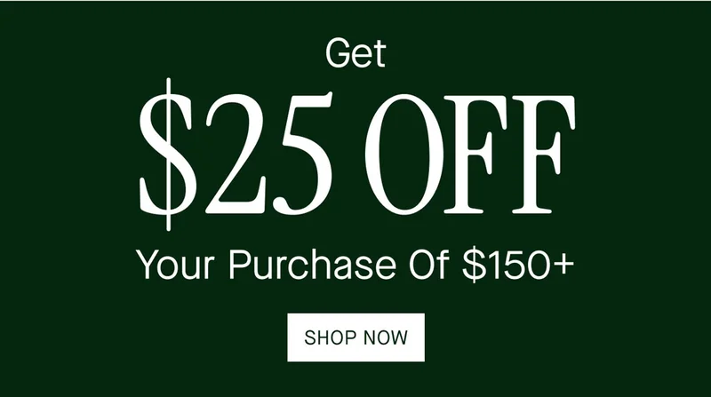 Get $25 OFF Your Purchase Of $150+