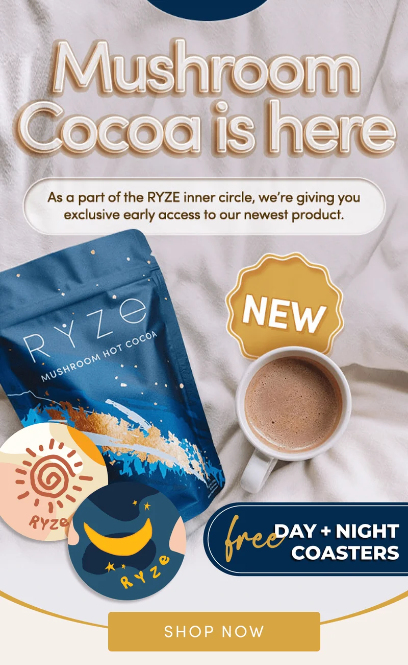 Mushroom Cocoa is here | As part of the RYZE inner circle, we're giving you exclusive early access to our newest product. | Free Day + Night coasters | Shop now