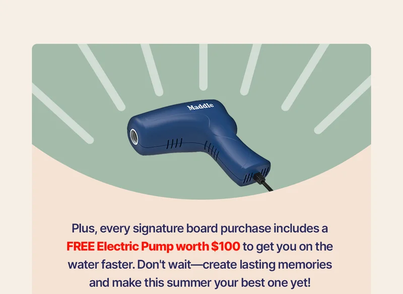 Plus, every purchase includes a FREE Electric Pump worth $100 to get you on the water faster. Don't wait—create lasting memories and make this summer your best one yet!