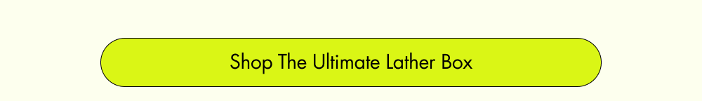 Shop The Ultimate Lather Box
