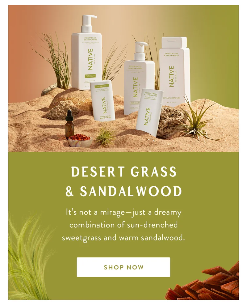 Desert Grass & Sandalwood | It’s not a mirage—just a dreamy combination of sun-drenched sweetgrass and warm sandalwood. | SHOP NOW