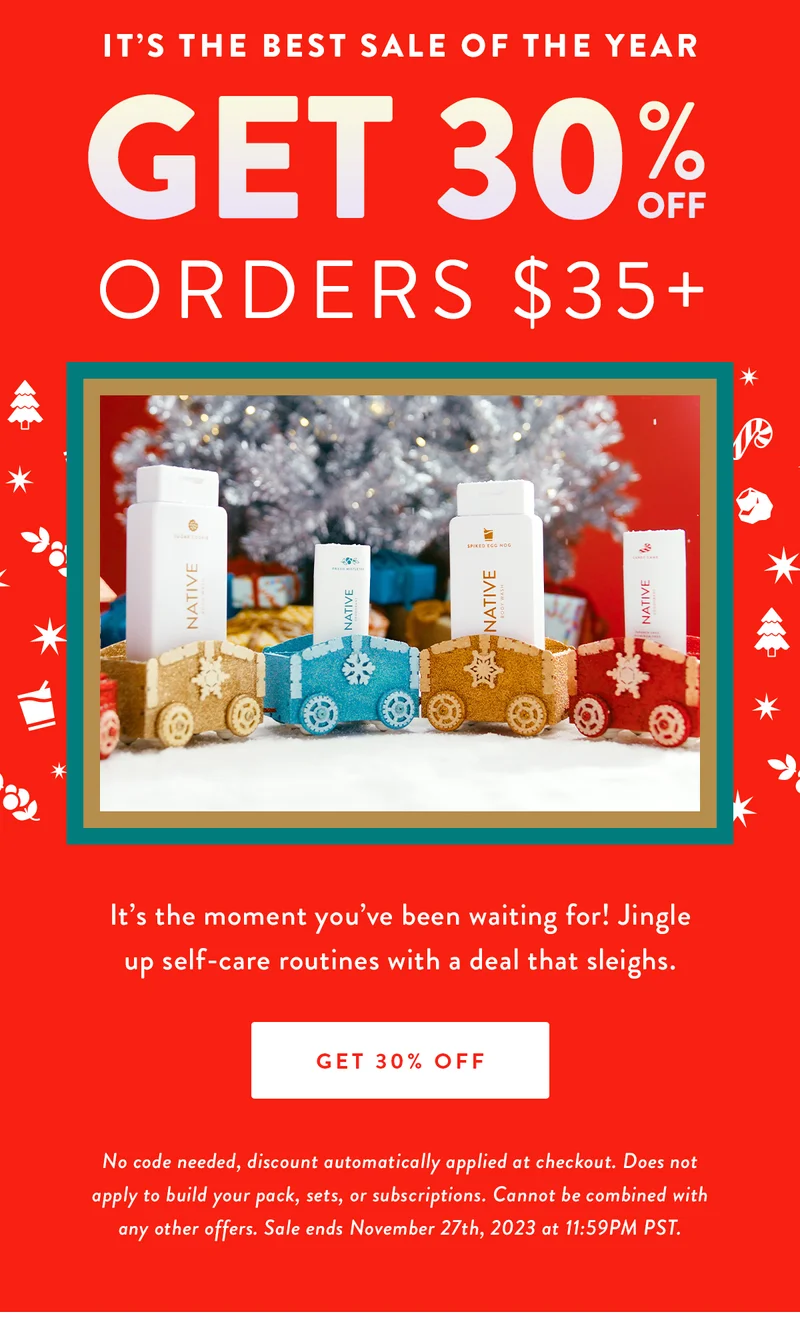 IT’S THE BEST SALE OF THE YEAR |  GET 30% OFF orders $35+ | It’s the moment you’ve been waiting for! Jingle up self-care routines with a deal that sleighs. | GET 30% OFF | No code needed, discount automatically applied at checkout. Does not apply to build your pack, sets, or subscriptions. Cannot be combined with any other offers. Sale ends November 27th, 2023 at 11:59PM PST.