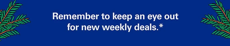 Remember to keep an eye out for new weekly deals.*