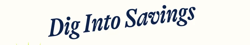 Dig Into Savings